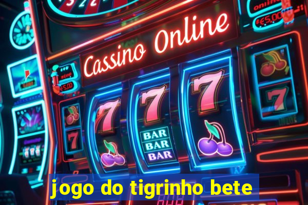 jogo do tigrinho bete